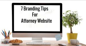 7 Branding Tips For An Effective Attorney Website Design