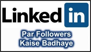 LinkedIn Par Followers Kaise Badhaye