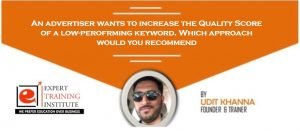 An advertiser wants to increase the Quality Score of a low-perofrming keyword. Which approach would you recommend