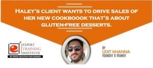 Haley’s client wants to drive sales of her new cookboook that’s about gluten-free desserts.