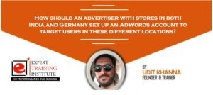How should an advertiser with stores in both India and Germany set up an AdWords account to target users in these different locations?