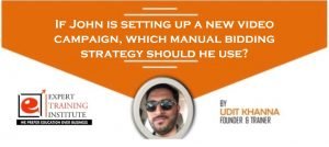 If John is setting up a new video campaign, which manual bidding strategy should he use?