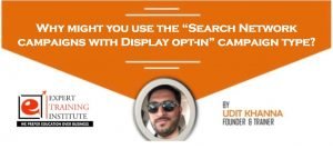 Why might you use the “Search Network campaigns with Display opt-in” campaign type