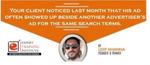 Your client noticed last month that his ad often showed up beside another advertiser’s ad for the same search terms